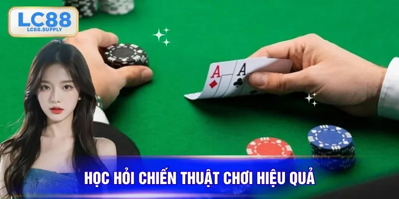 Học hỏi & tận dụng các chiến thuật cược hiệu quả