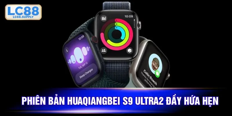 Phiên bản Huaqiangbei S9 Ultra2 đầy hứa hẹn